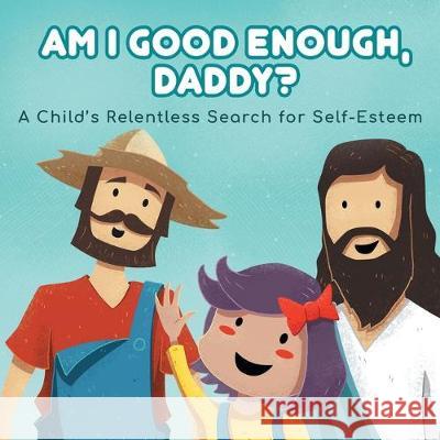 Am I good enough, Daddy?: A Child's Relentless Search for Self- Esteem. Charlotte Gordon 9781792322358 Kylanicole