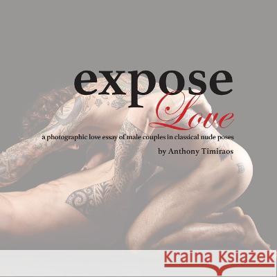 expose Love: a photographic love essay of male couples in classical nude poses Anthony Timiraos 9781792322372 Anthony Timiraos Photography