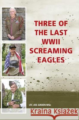 Three of the Last WWII Screaming Eagles Jos Groen 9781792323928 Jos Groen