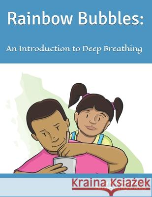 Rainbow Bubbles: : An Introduction to Deep Breathing Ryan Ames Kristene Geering 9781792326783