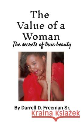 The Value of a Woman: Powerful, Beautiful, Magnificent, Intelligent, procreator, Nurturer, Darrell D 9781792330964