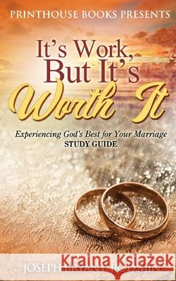 It's Work, But It's Worth It!: Experiencing God's Best for Your Marriage D Min Bryant, Jr 9781792335594 VIP Ink Publishing Group, Inc. / Printhouse B