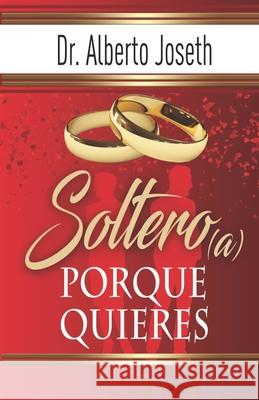 Soltero(a) Porque Quieres Alberto Joseth 9781792336942 Www.Holyspiritpub.Net