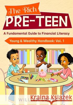 The Rich Pre-Teen: A Fundamental Guide to Financial Literacy Cross, William 9781792340437 Kylanicole