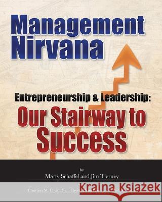 Management Nirvana: Entrepreneurship & Leadership: Our Stairway to Success Marty Schaffel Jim Tierney 9781792340529 Gatekeeper Press