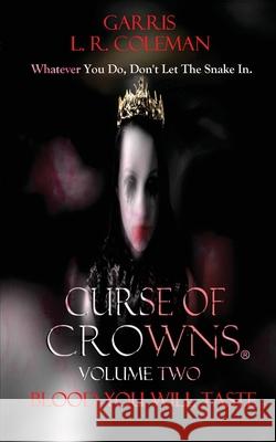 Curse of Crowns Blood You Will Taste: Blood You Will Taste Garris L R Coleman 9781792341823 Garris L. R. Coleman