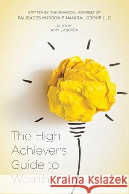 The High Achiever's Guide to Wealth Amy Laburda Palisades Hudson Financial Group LLC 9781792348976 Independent Publisher