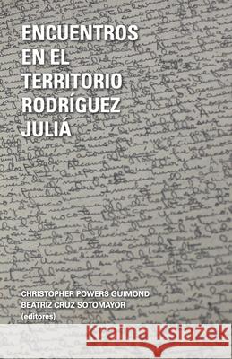 Encuentros en el territorrio Rodríguez Juliá Christopher Powers Guimond, Beatriz Cruz Sotomayor, Edgardo Rodríguez Julia 9781792354915