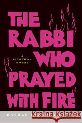 The Rabbi Who Prayed with Fire Rachel Sharona Lewis 9781792356520