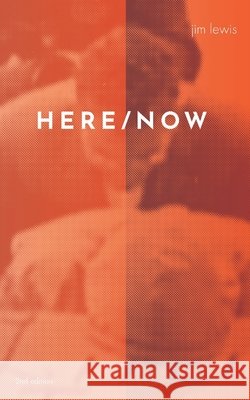 Here/Now Jim Lewis Katherine Lewis Drew Thompson 9781792362408