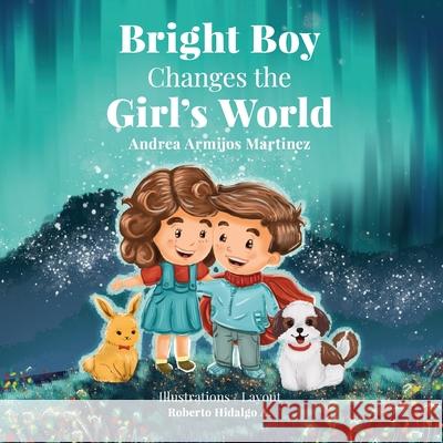 Bright Boy Changes the Girl's World Roberto Hidalg Andrea Armijo 9781792365386 Independent Publisher