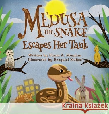 Medusa the Snake Escapes Her Tank Elana a. Mugdan ?zequiel Nu?ez 9781792366659 Shivnath Productions