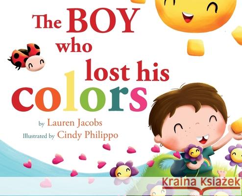 The Boy who lost his colors Lauren Jacobs Cindy Philippo Julie Pelstring 9781792367823