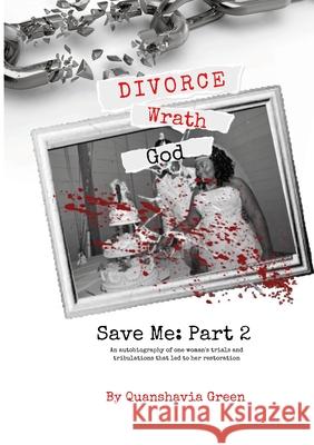 Divorce, Wrath, God: Save Me Part II Quanshavia Green 9781792373664 Bloomprint Creative Agency