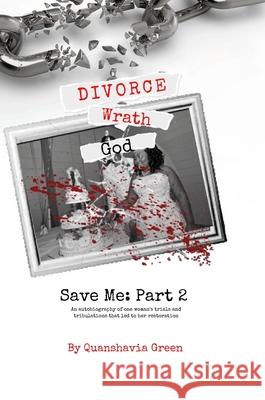 Divorce, Wrath, God: Save Me Part II Quanshavia Green 9781792373671 Bloomprint Creative Agency