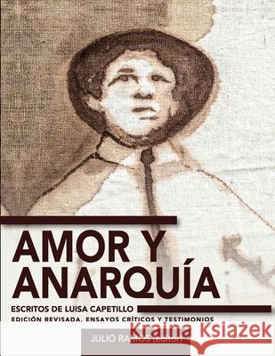 Amor y anarqu?a: escritos de Luisa Capetillo (edici?n revisada, ensayos cr?ticos y testimonios) Luisa Capetillo Julio Ramos 9781792376023 Editora Educacion Emergente