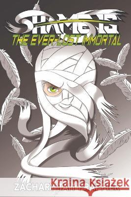 Shame Is: The Ever Lost Immortal Zachary Tait Frappier   9781792391446 Starseeker Design and Publication