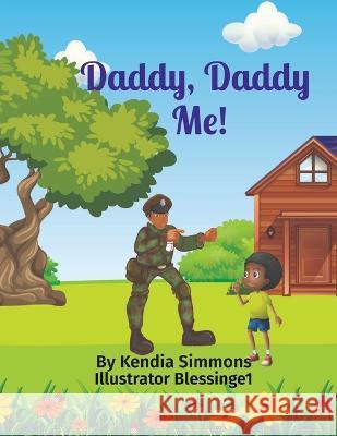 Daddy, Daddy Me!: Illustrator Blessinge1 Kendia R Simmons, Blessinge 1 9781792393488 Kendia Simmons