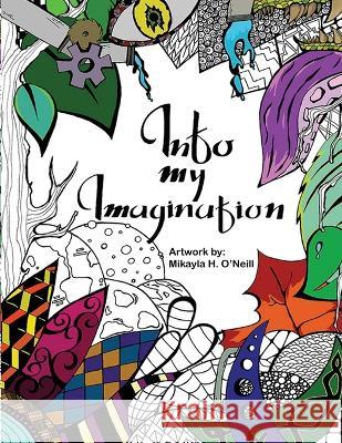 Into my Imagination Mikayla H. O'Neill 9781792394195 Imagined