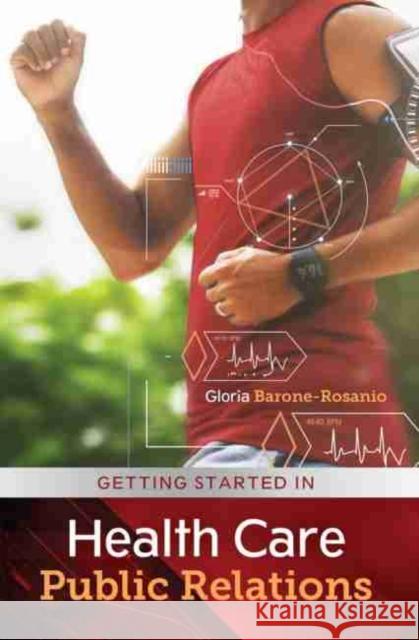 Getting Started in Health Care Public Relations Barone-Rosanio 9781792400780