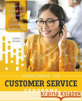 Overcoming the Customer Service Syndrome: How to Achieve and Sustain High Customer Satisfaction Collins 9781792413513