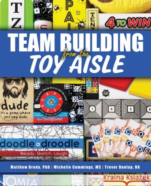 Teambuilding from the Toy Aisle Michelle Cummings Matthew Broda Trevor Dunlap 9781792457845