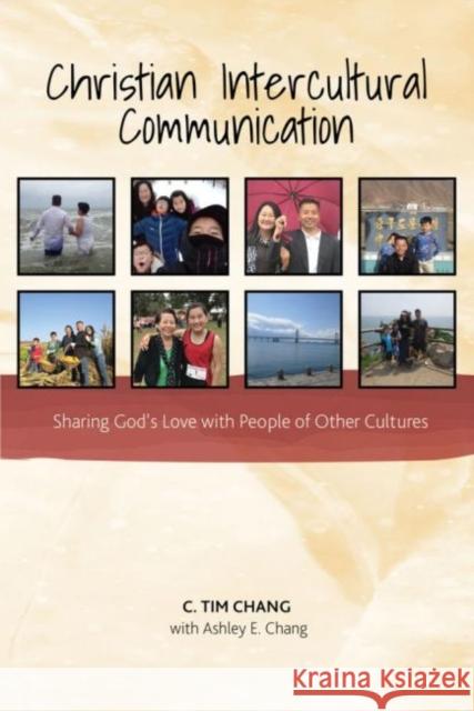 Christian Intercultural Communication: Sharing God's Love with People of Other Cultures Chang 9781792458071