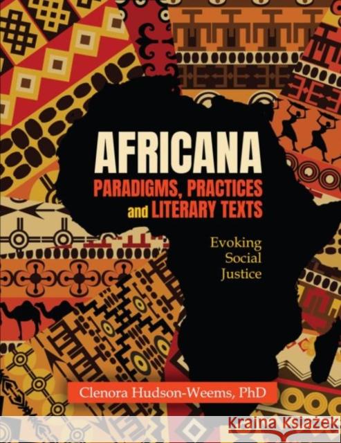 Africana Paradigms, Practices and Literary Texts: Evoking Social Justice Hudson-Weems, Clenora 9781792461910 Kendall/Hunt Publishing Co ,U.S.