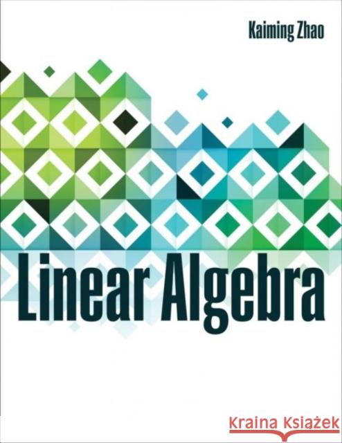 Linear Algebra Kaiming Zhao 9781792463990 Kendall/Hunt Publishing Company
