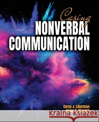 Casing Nonverbal Communication Corey Liberman Jason S. Wrench 9781792474552