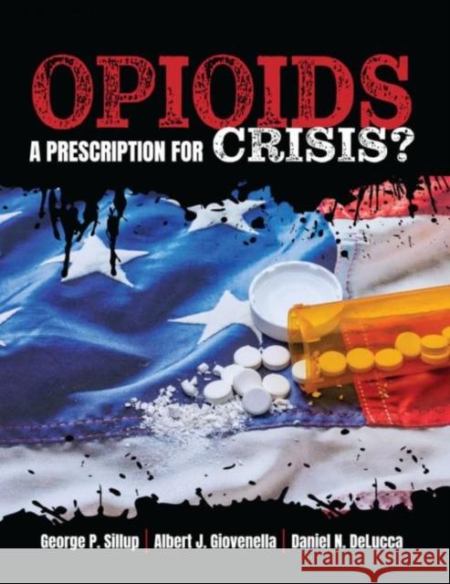 Opiods: A Prescription for Crisis? George Sillup Albert Giovenella Daniel Delucca 9781792482083