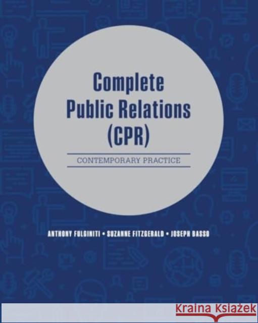 Complete Public Relations: Contemporary Practice Anthony Fulginiti Suzanne D Fitzgerald Joseph Basso 9781792495502