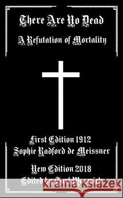 There Are No Dead: In Refutation of Mortality Tarl Warwick Sophie Radford D 9781792606984 Independently Published