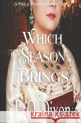 Which that Season Brings: A Pride and Prejudice Christmas Novella Dixon, P. O. 9781792611964 Independently Published