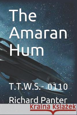 The Amaran Hum: T.T.W.S.- 0110 Richard Alexander Panter 9781792613906 Independently Published