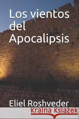 Los Vientos del Apocalipsis Eliel Roshveder 9781792617287 Independently Published