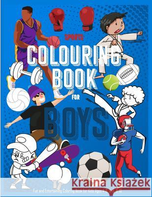 Sports Coloring Book for Boys: Fun and Entertaining Coloring Book for Kids Ages 4-8, 6-8, 8-10: 40 Unique Coloring Pages for Sports Filled Activity Imagination Books 9781792620294 Independently Published