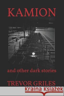 Kamion: and other dark stories Griles, Trevor 9781792621932