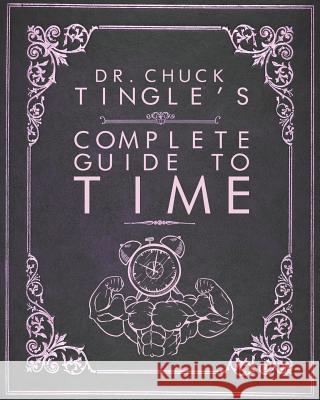 Dr. Chuck Tingle's Complete Guide To Time Chuck Tingle 9781792622731 Independently Published