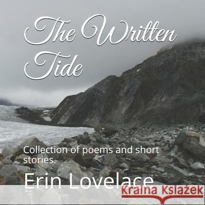 The Written Tide: Collection of poems and short stories. Lovelace, Erin 9781792628023 Independently Published