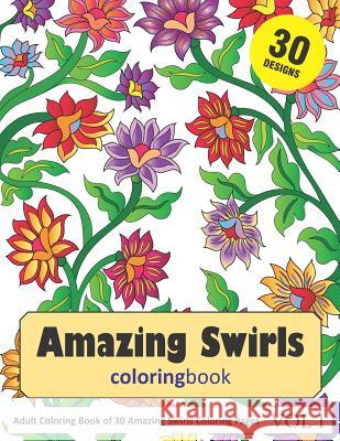 Amazing Swirls Coloring Book: 30 Coloring Pages of Amazing Swirls Designs in Coloring Book for Adults (Vol 1) Sonia Rai 9781792628894