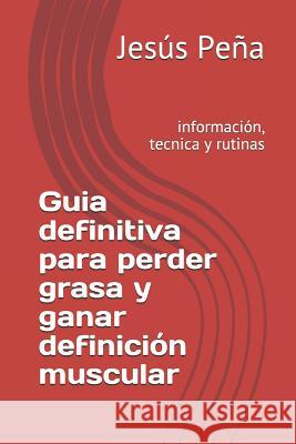 Guia Definitiva Para Perder Grasa Y Ganar Definici Pe 9781792629662 Independently Published