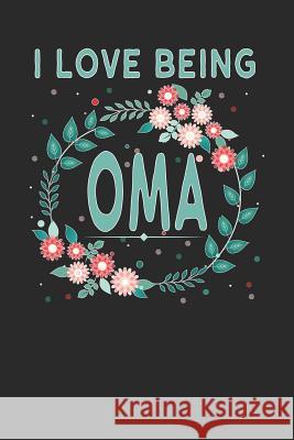 I Love Being Oma: Lovely Floral Design - Makes a Wonderful Grandmother Gift. Magic-Fox Publishing 9781792642210