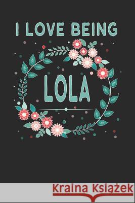 I Love Being Lola: Lovely Floral Design - Makes a Wonderful Grandmother Gift. Magic-Fox Publishing 9781792643583