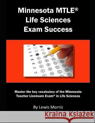 Minnesota Mtle Life Sciences Exam Success: Master the Key Vocabulary of the Minnesota Teacher Licensure Exam in Life Sciences Lewis Morris 9781792649127
