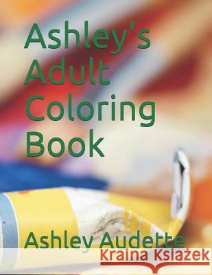 Ashley's Adult Coloring Book Ashley Audette 9781792652752 Independently Published