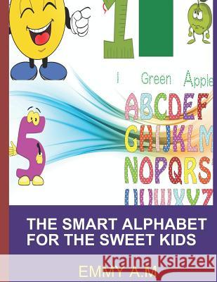 The Smart Alphabet for the Sweet Kids Emmy A 9781792652868 Independently Published