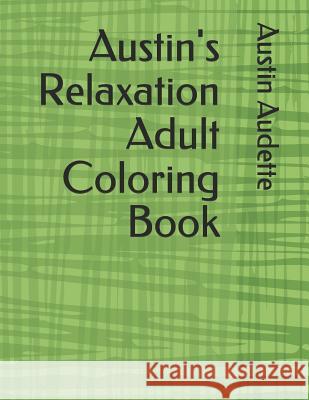 Austin's Relaxation Adult Coloring Book Austin Audette 9781792656729