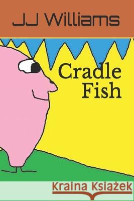 Cradle Fish J. J. Williams 9781792656835 Independently Published
