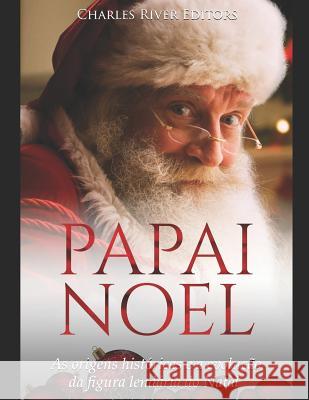 Papai Noel: As Origens Hist Charles River Editors 9781792659768 Independently Published